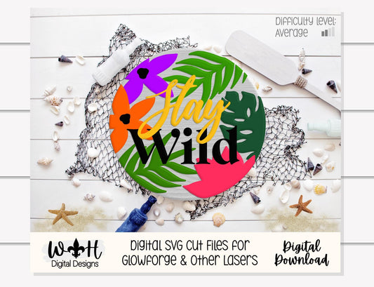 Stay Wild Jungle Round - Summer Door Hanger - Laser Cut Florals - Sign Making and DIY Kits - File For Glowforge Lasers - Digital SVG Files