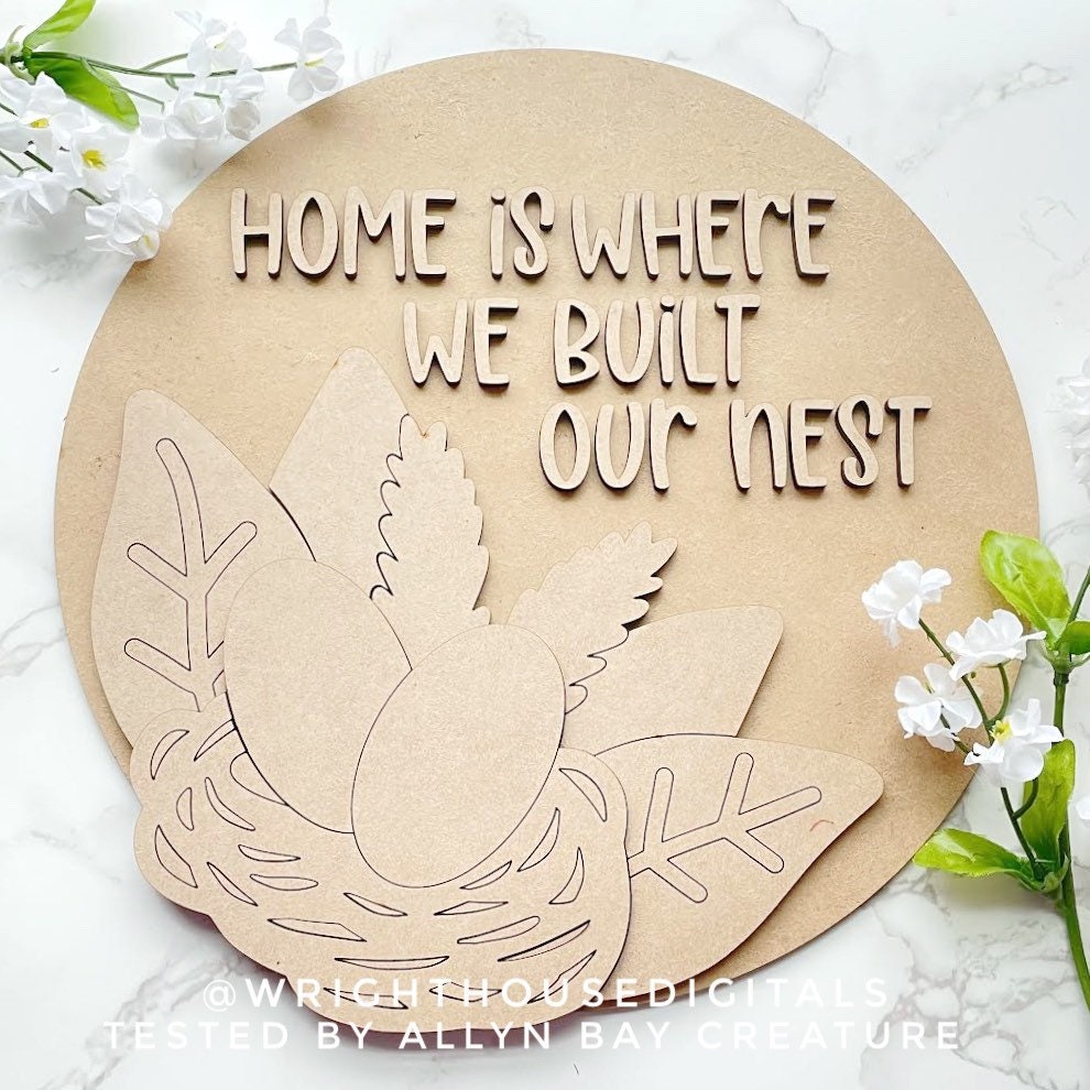 Home Is Where We Built Our Nest Spring Door Hanger - Seasonal Sign Making and DIY Kits - Cut File For Glowforge Lasers - Digital SVG File