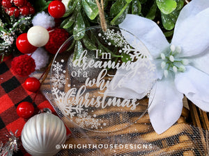 I'm Dreaming of a White Christmas - Laser Engraved Frosted Acrylic - Christmas Tree Ornament