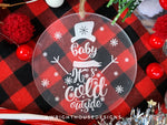 Load image into Gallery viewer, Baby It&#39;s Cold Outside - Snowman - Laser Engraved Frosted Acrylic - Christmas Tree Ornament
