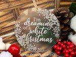 Load image into Gallery viewer, I&#39;m Dreaming of a White Christmas -Engraved Acrylic - Christmas Tree Ornament
