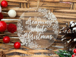 Load image into Gallery viewer, I&#39;m Dreaming of a White Christmas -Engraved Acrylic - Christmas Tree Ornament

