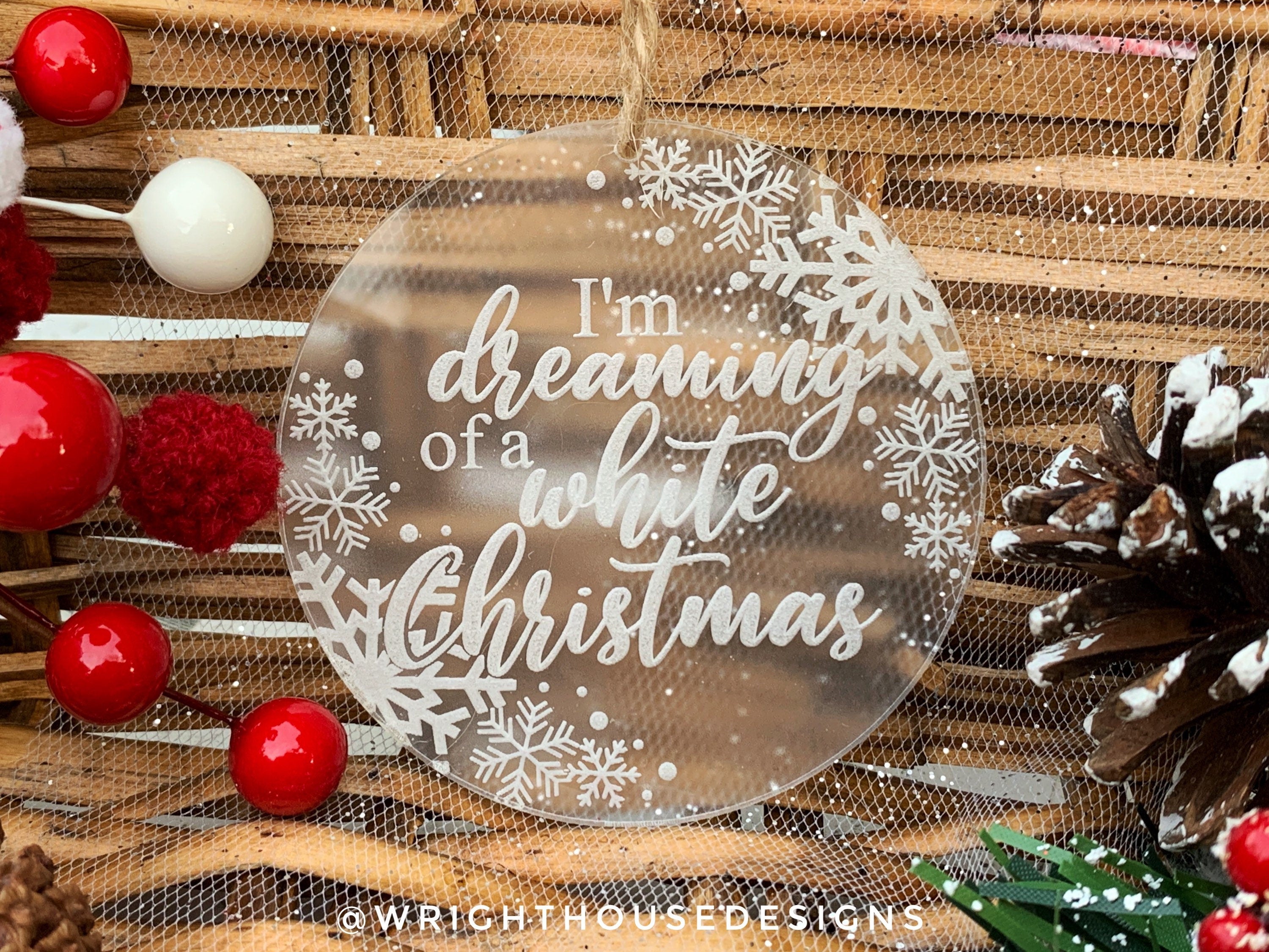 I'm Dreaming of a White Christmas - Laser Engraved Frosted Acrylic - Christmas Tree Ornament