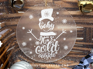 Baby It's Cold Outside - Snowman - Laser Engraved Frosted Acrylic - Christmas Tree Ornament