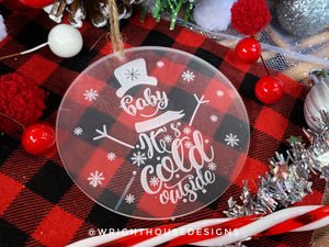 Baby It's Cold Outside - Snowman - Laser Engraved Frosted Acrylic - Christmas Tree Ornament