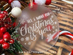 Load image into Gallery viewer, All I Want for Christmas is You - Laser Engraved Frosted Acrylic - Christmas Tree Ornament
