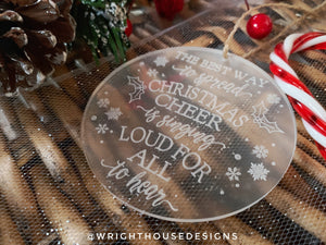 The Best Way to Spread Christmas Cheer is Singing Loud for All to Hear - Engraved Frosted Acrylic - Christmas Tree Ball Ornament - Elf Quote