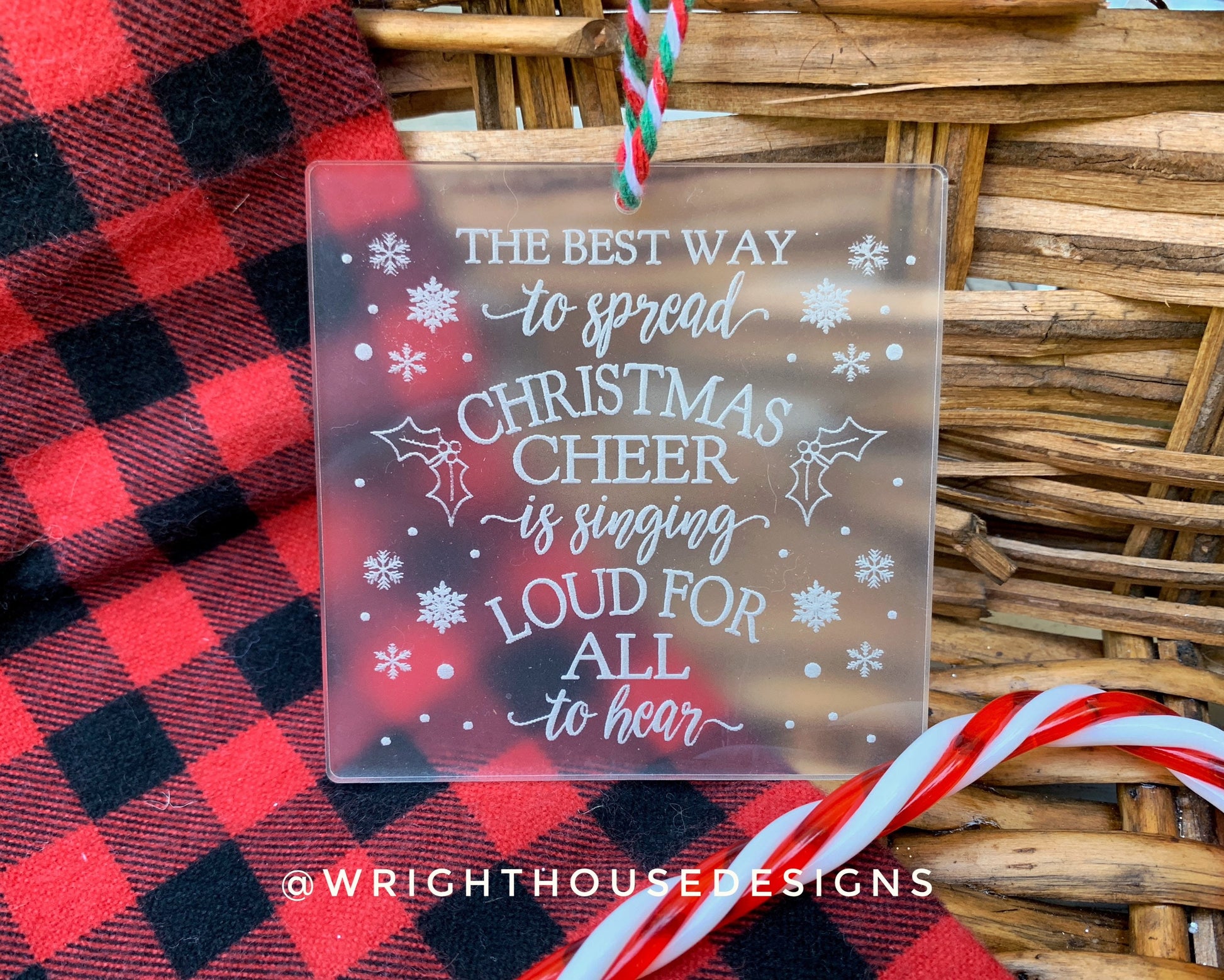 The Best Way to Spread Christmas Cheer is Singing Loud for All to Hear - Engraved Frosted Acrylic - Christmas Tree Ornament - Elf Quote