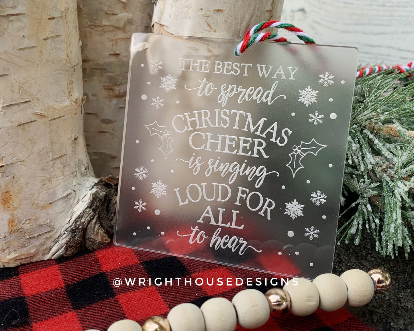 The Best Way to Spread Christmas Cheer is Singing Loud for All to Hear - Engraved Frosted Acrylic - Christmas Tree Ornament - Elf Quote